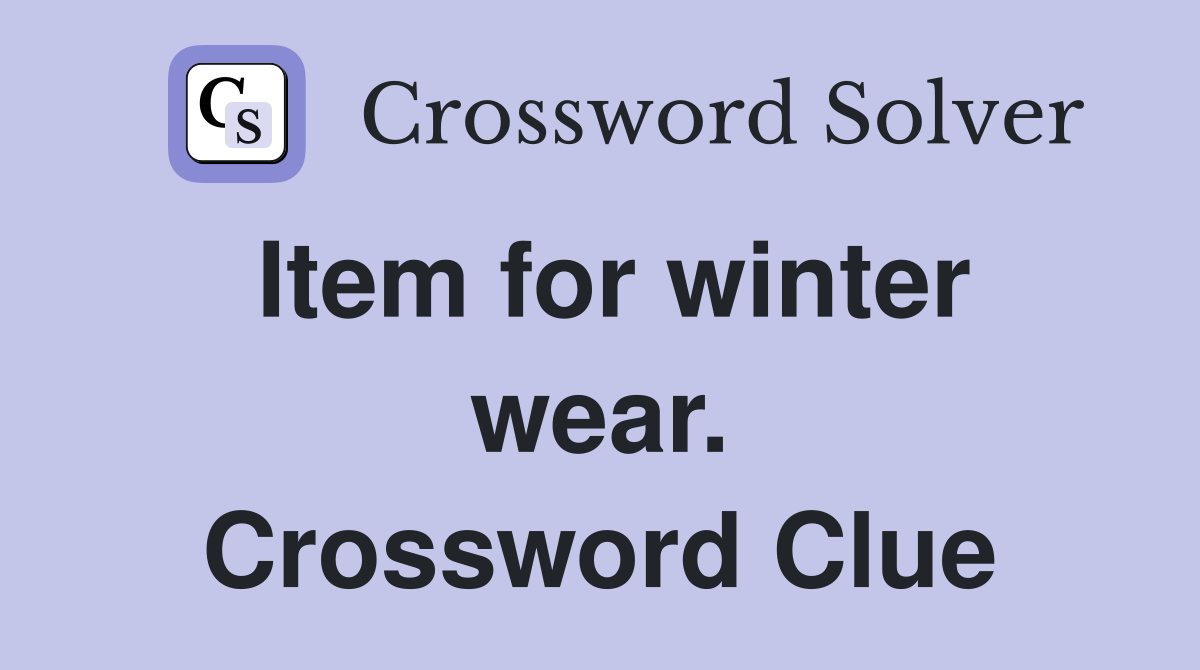 Item for winter wear. Crossword Clue