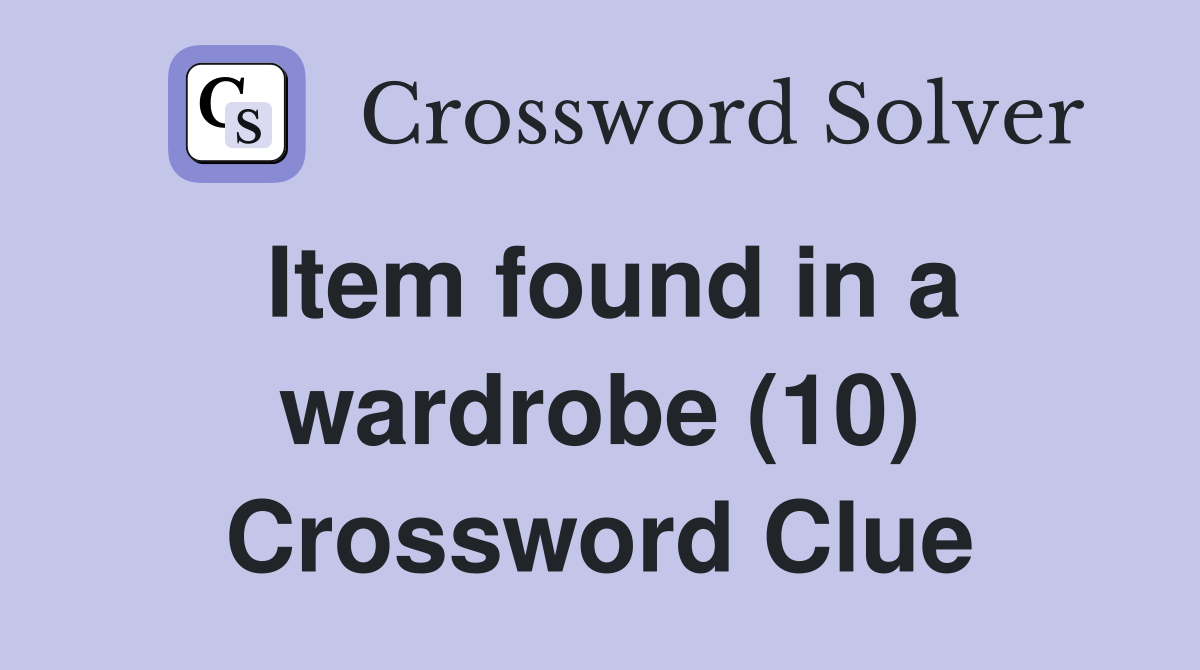 Item found in a wardrobe (10) Crossword Clue