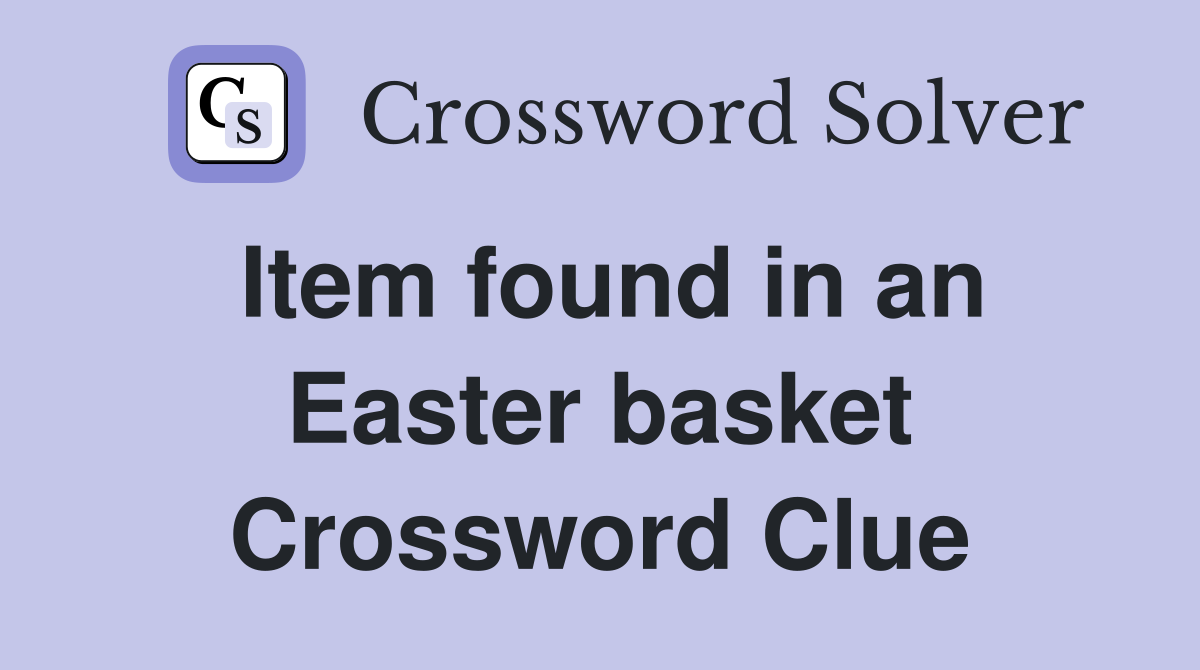Item found in an Easter basket Crossword Clue