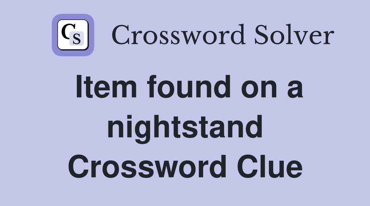 Item found on a nightstand Crossword Clue