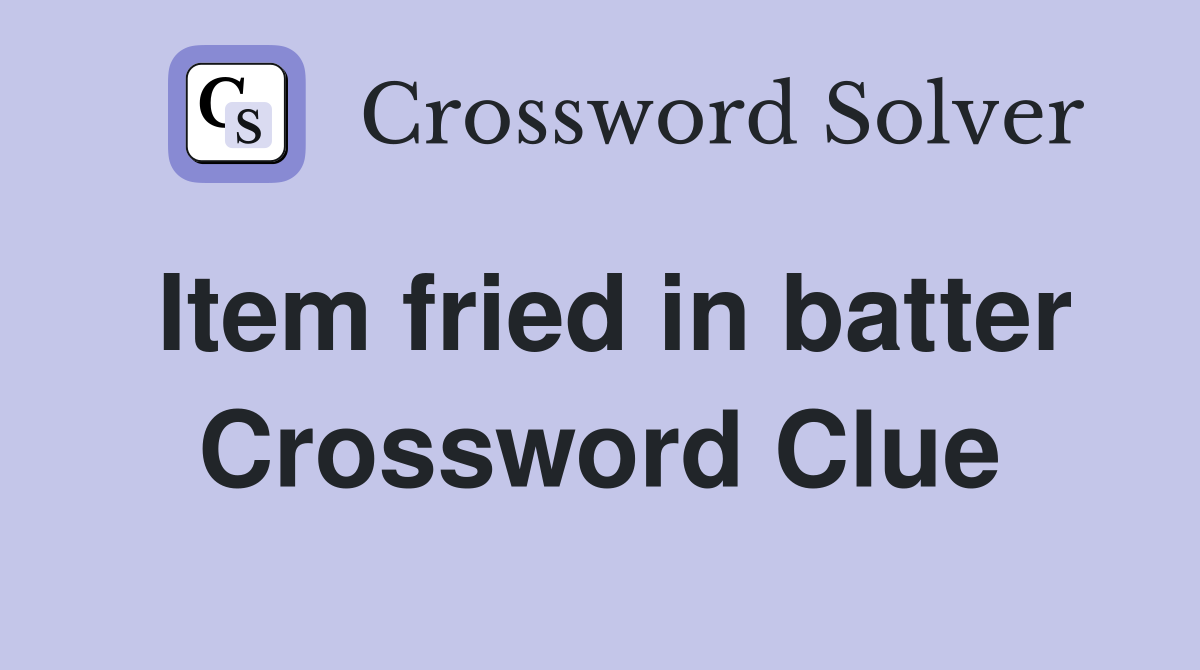 Item fried in batter Crossword Clue