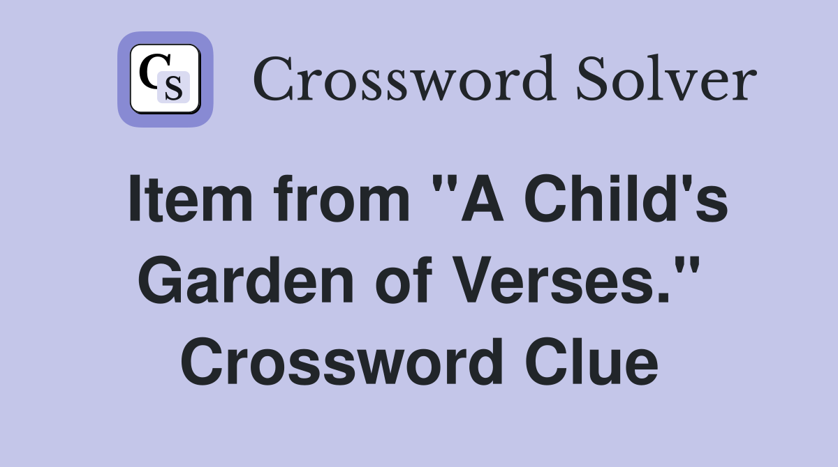 Item from "A Child's Garden of Verses." Crossword Clue