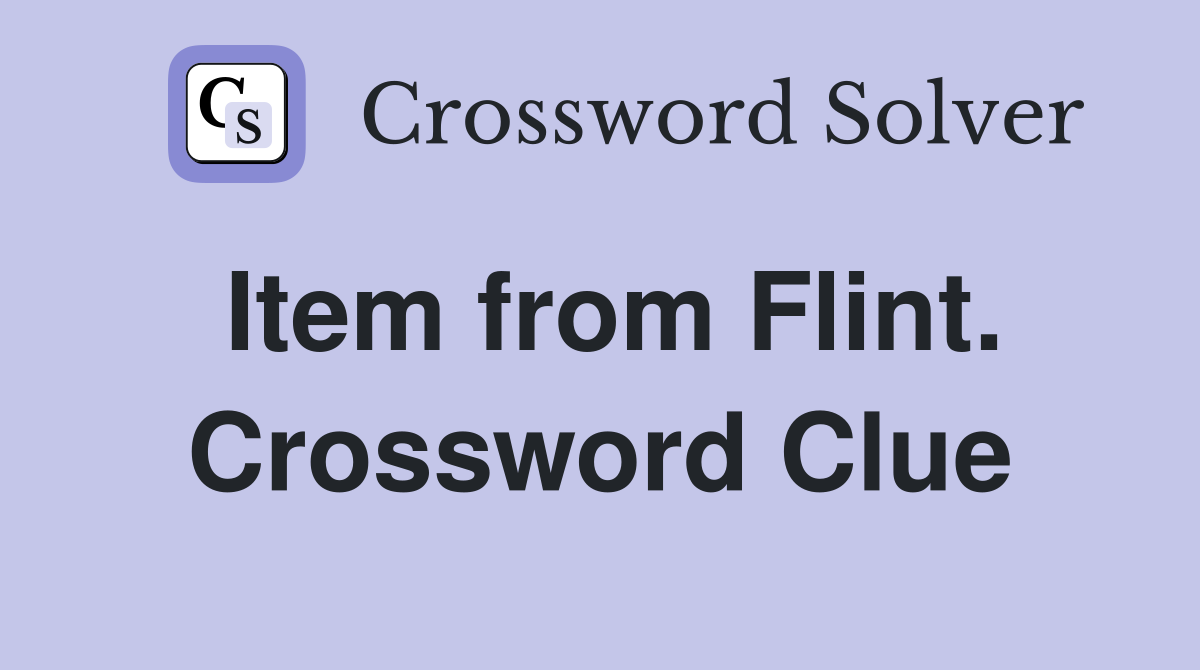 Item from Flint. Crossword Clue