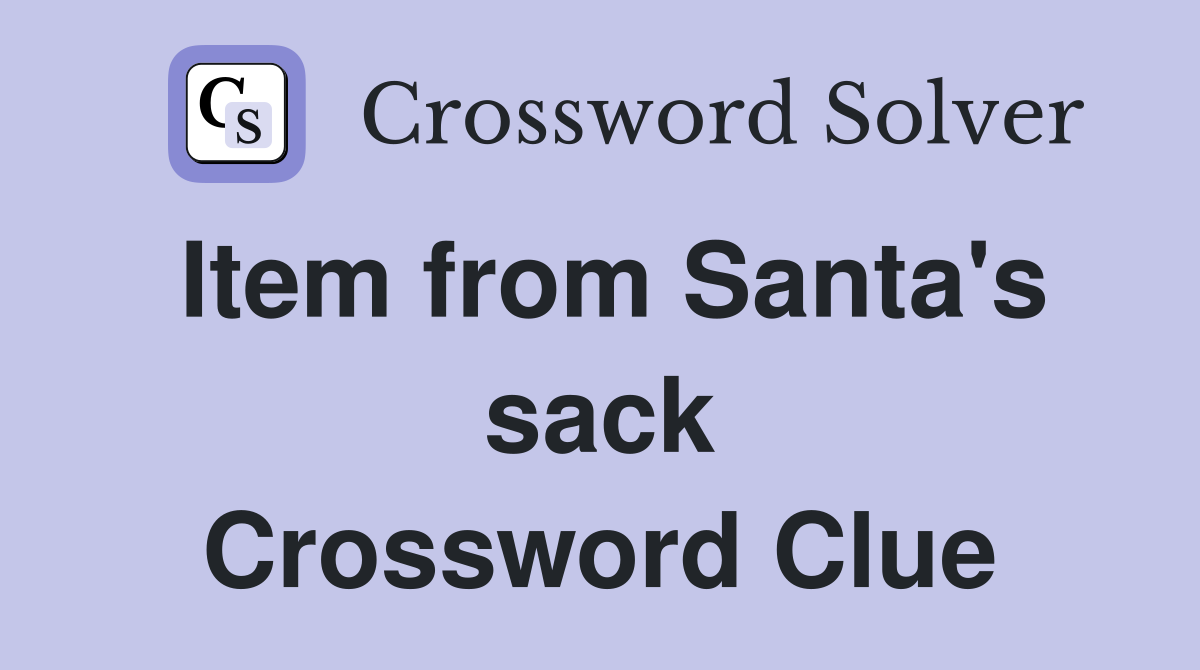 Item from Santa's sack Crossword Clue