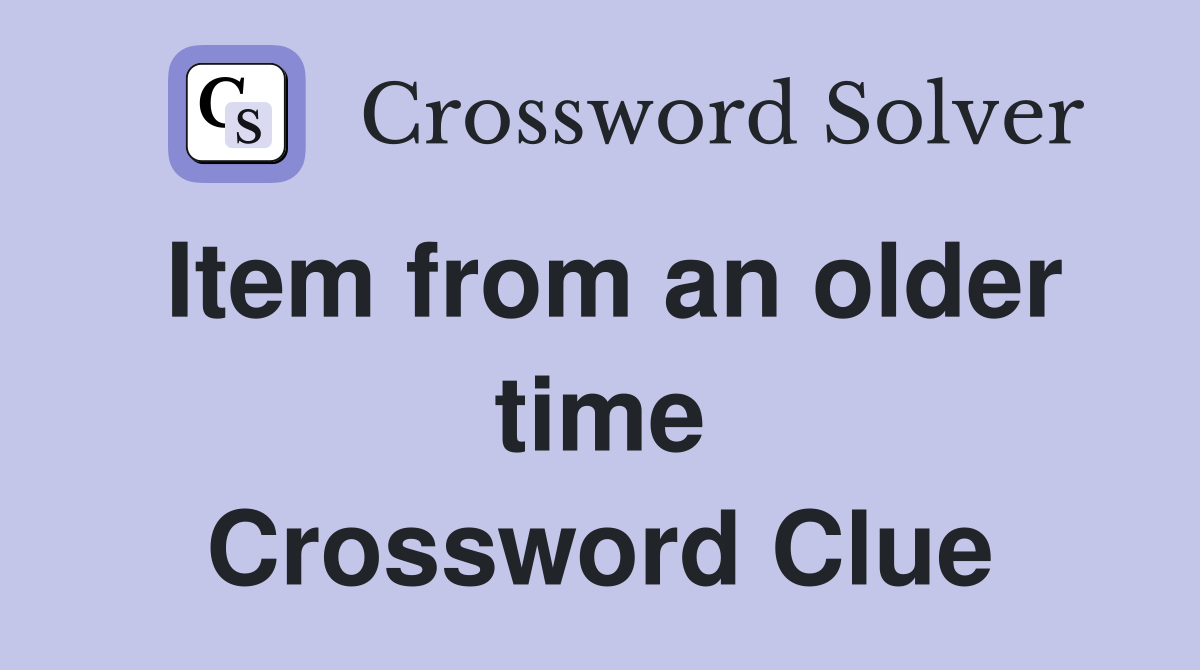 Item from an older time Crossword Clue