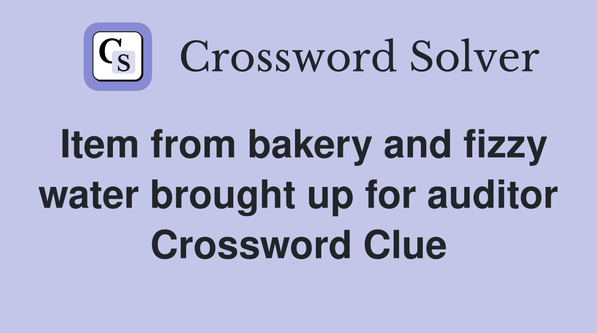 Item from bakery and fizzy water brought up for auditor Crossword Clue