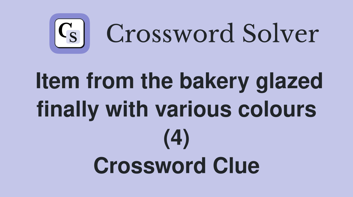 Item from the bakery glazed finally with various colours (4) Crossword Clue