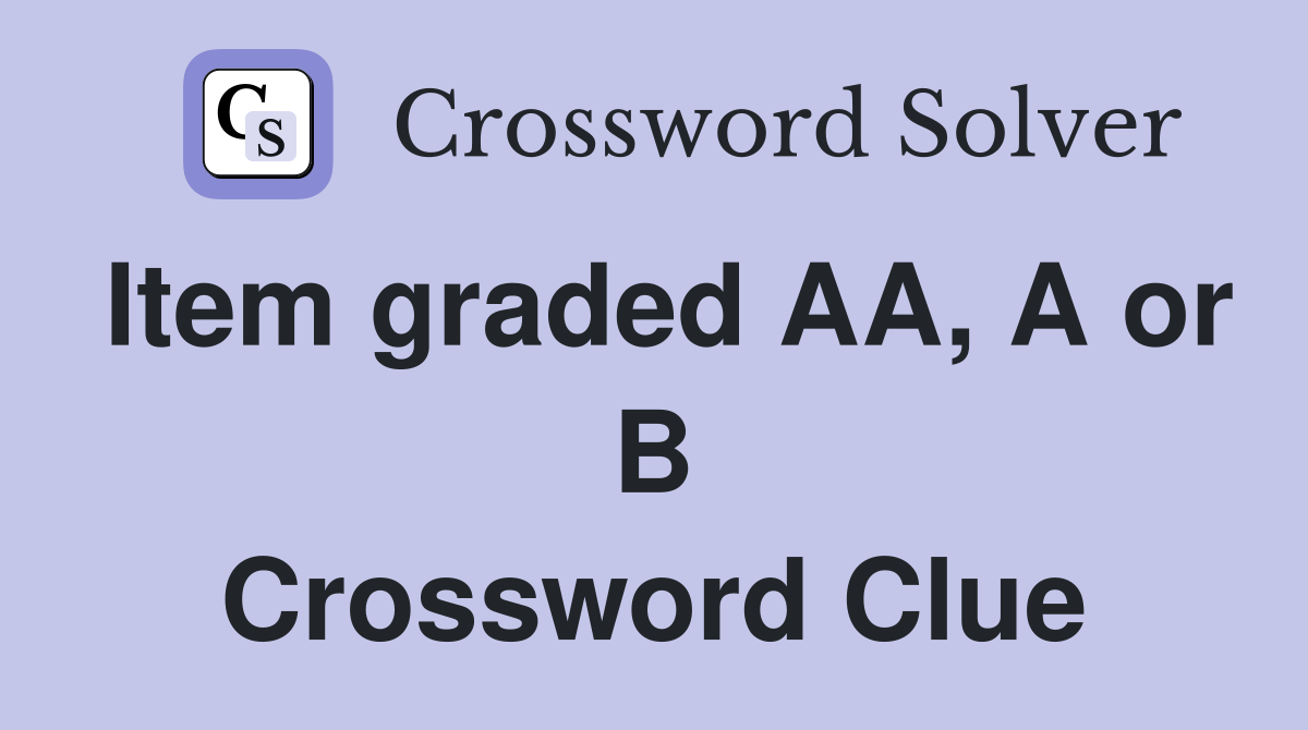 Item graded AA, A or B Crossword Clue