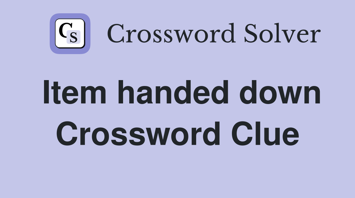 Item handed down Crossword Clue