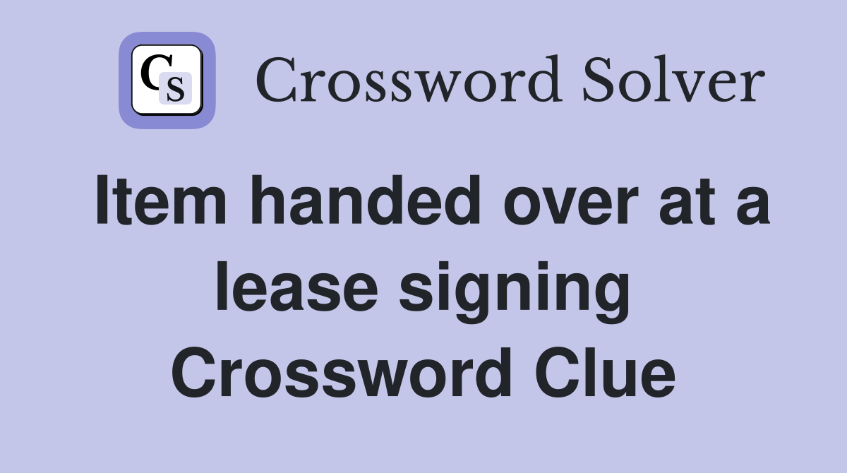 Item handed over at a lease signing Crossword Clue