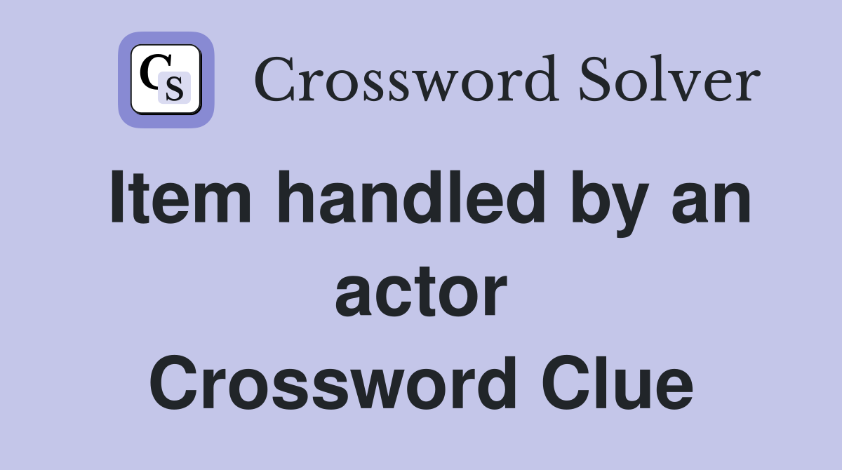 Item handled by an actor Crossword Clue