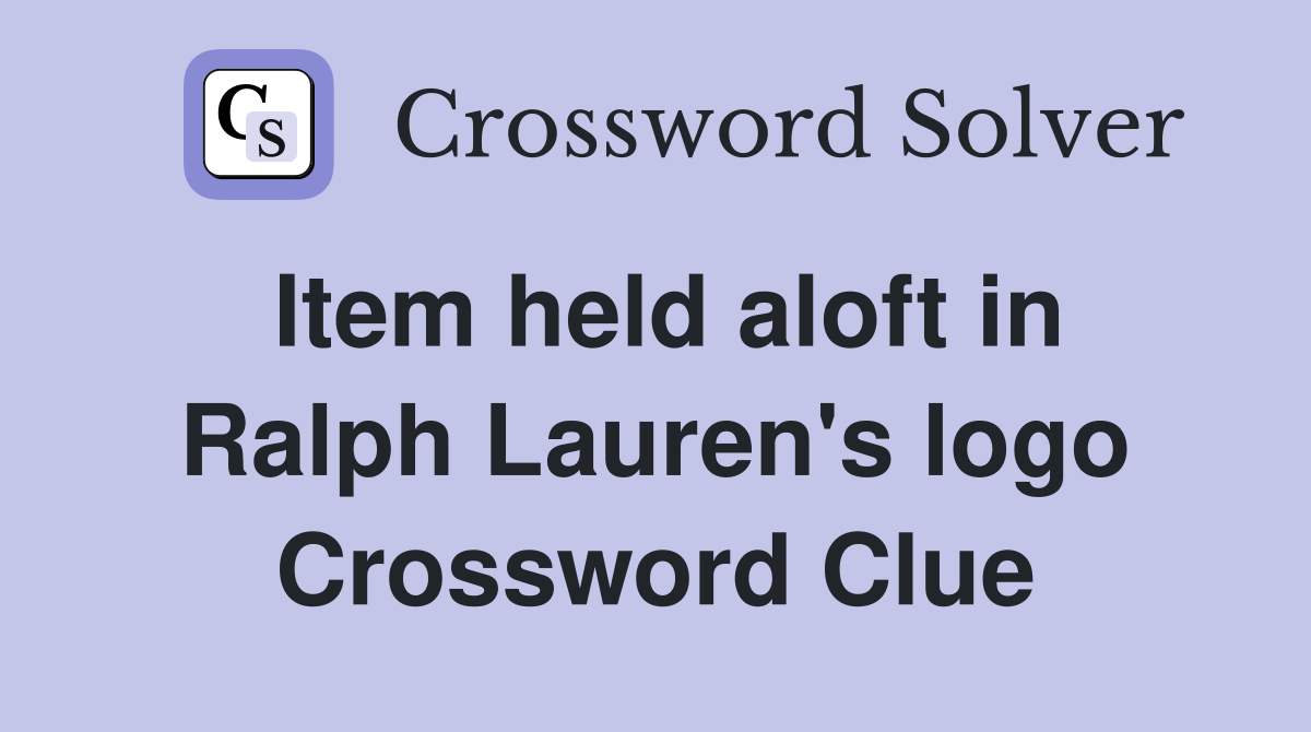 Item held aloft in Ralph Lauren's logo Crossword Clue