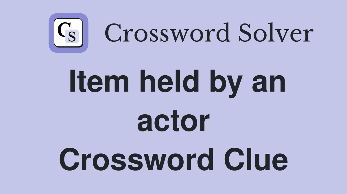 Item held by an actor Crossword Clue