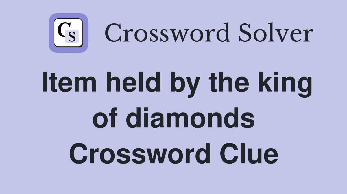 Item held by the king of diamonds Crossword Clue