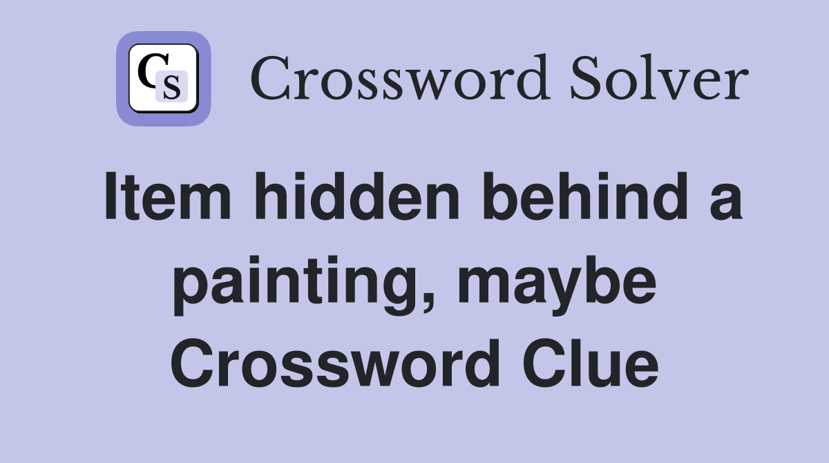 Item hidden behind a painting, maybe Crossword Clue