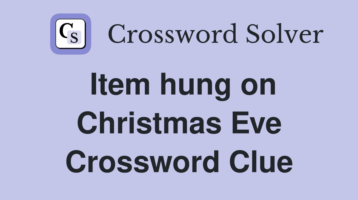 Item hung on Christmas Eve Crossword Clue