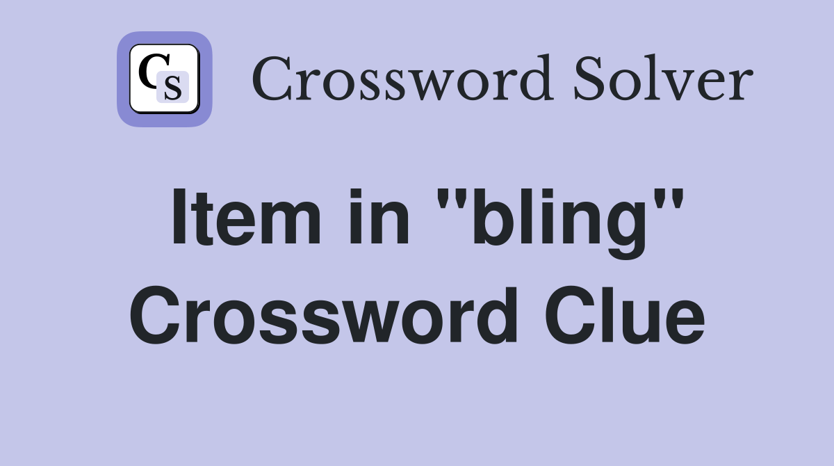 Item in "bling" Crossword Clue