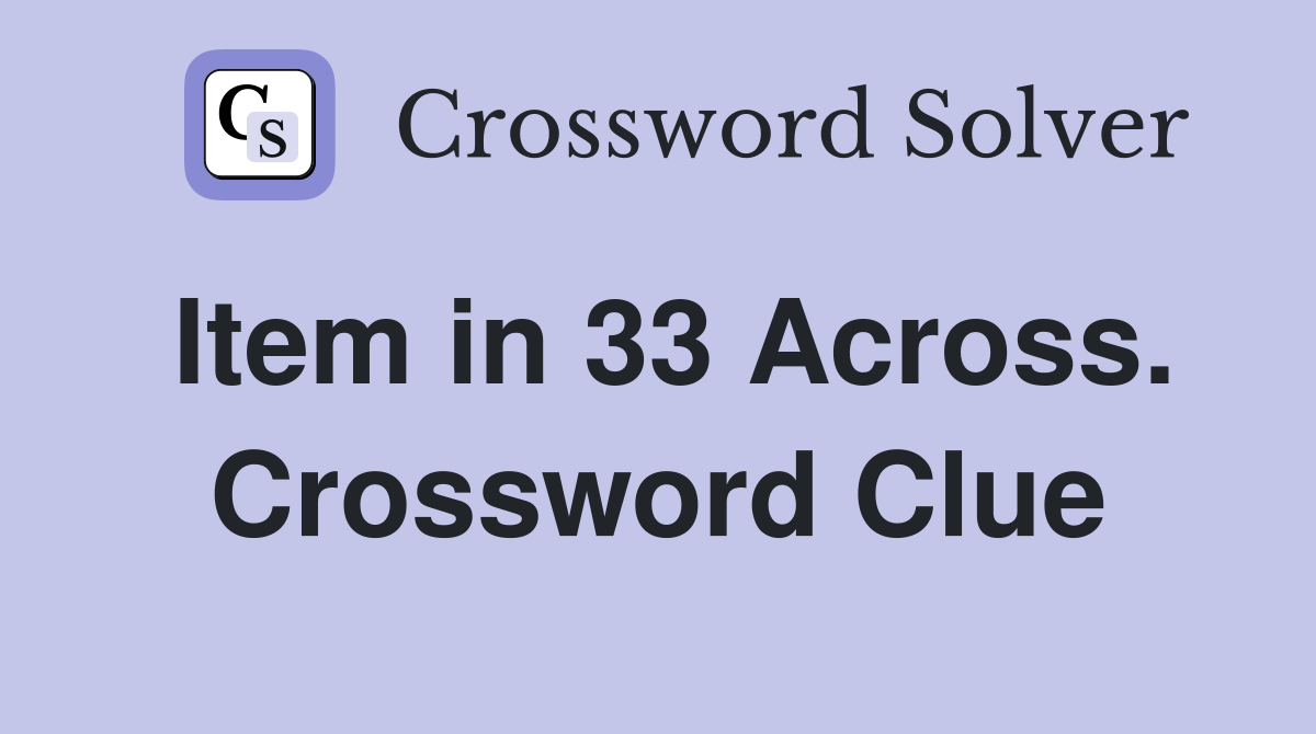 Item in 33 Across. Crossword Clue