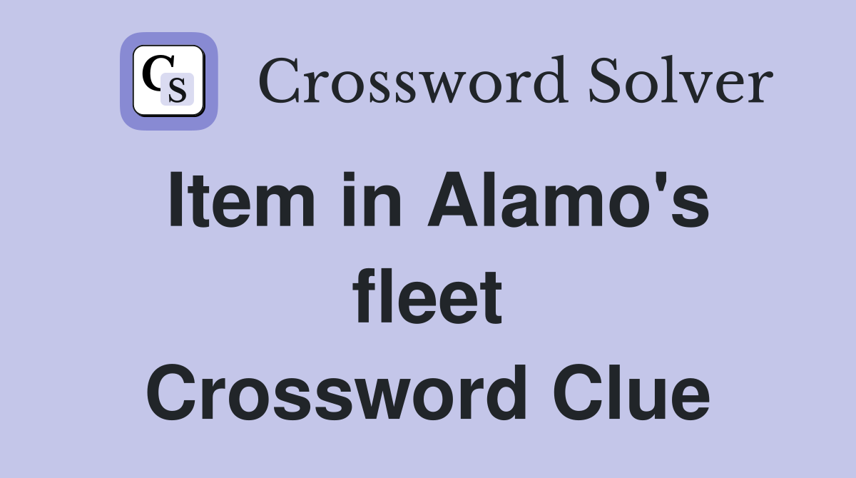 Item in Alamo's fleet Crossword Clue