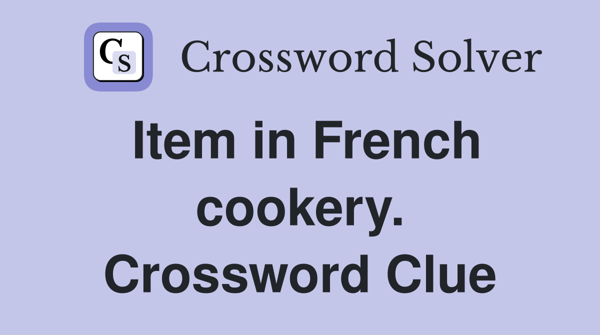 Item in French cookery. Crossword Clue
