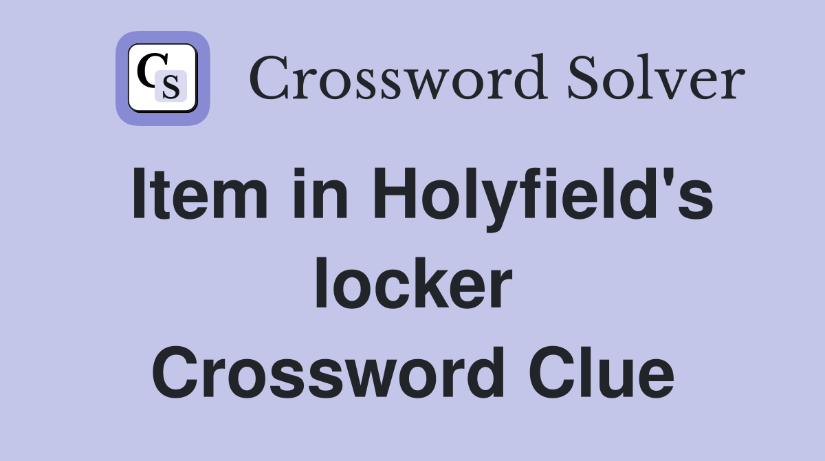 Item in Holyfield's locker Crossword Clue