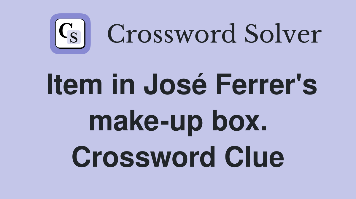 Item in José Ferrer's make-up box. Crossword Clue