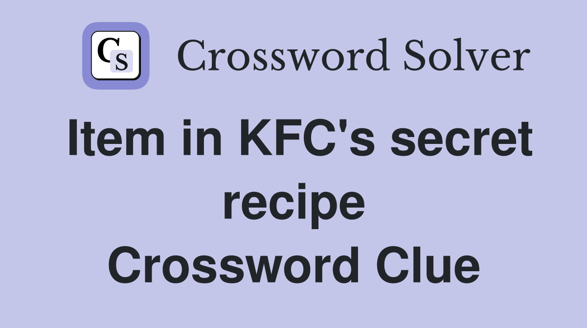Item in KFC's secret recipe Crossword Clue