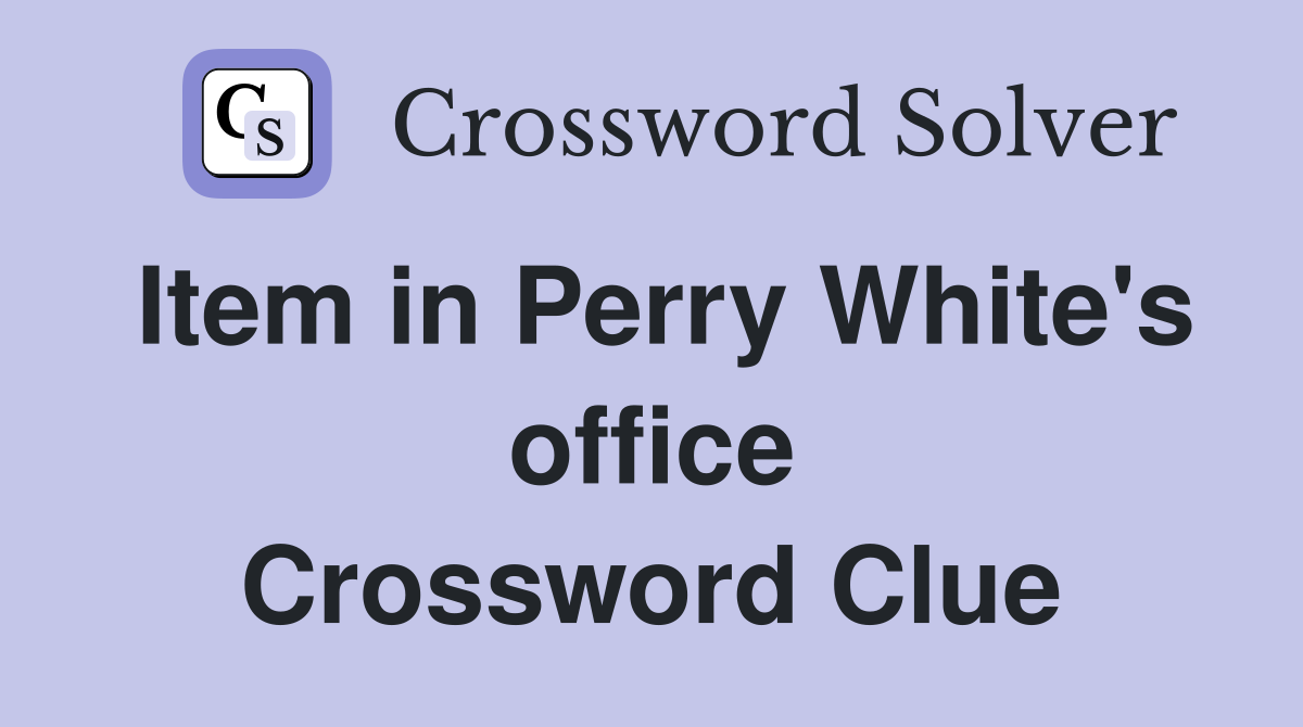 Item in Perry White's office Crossword Clue