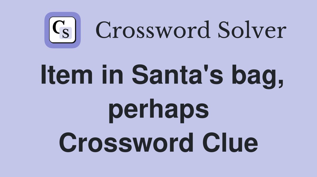Item in Santa's bag, perhaps Crossword Clue