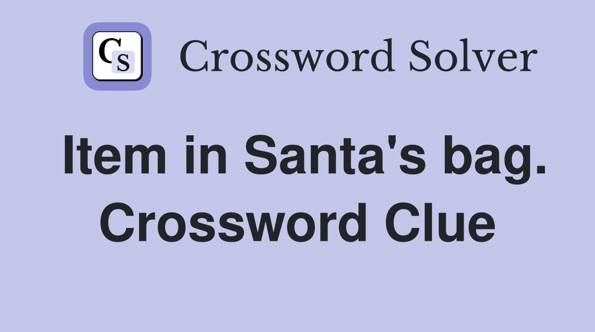 Item in Santa's bag. Crossword Clue