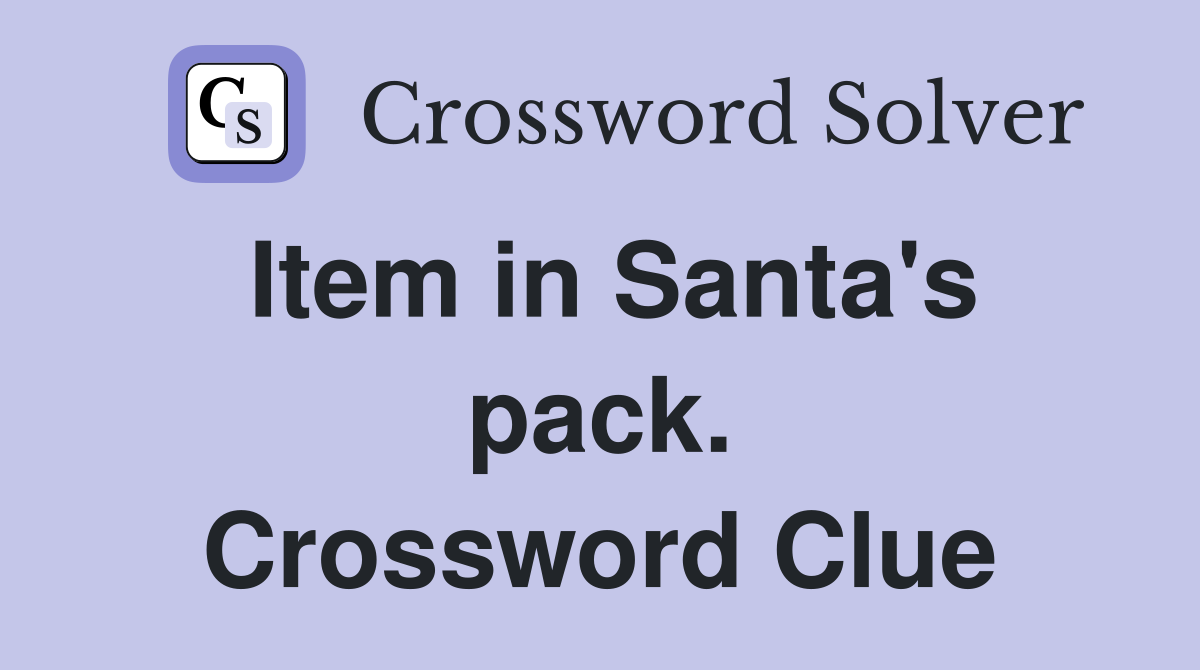 Item in Santa's pack. Crossword Clue