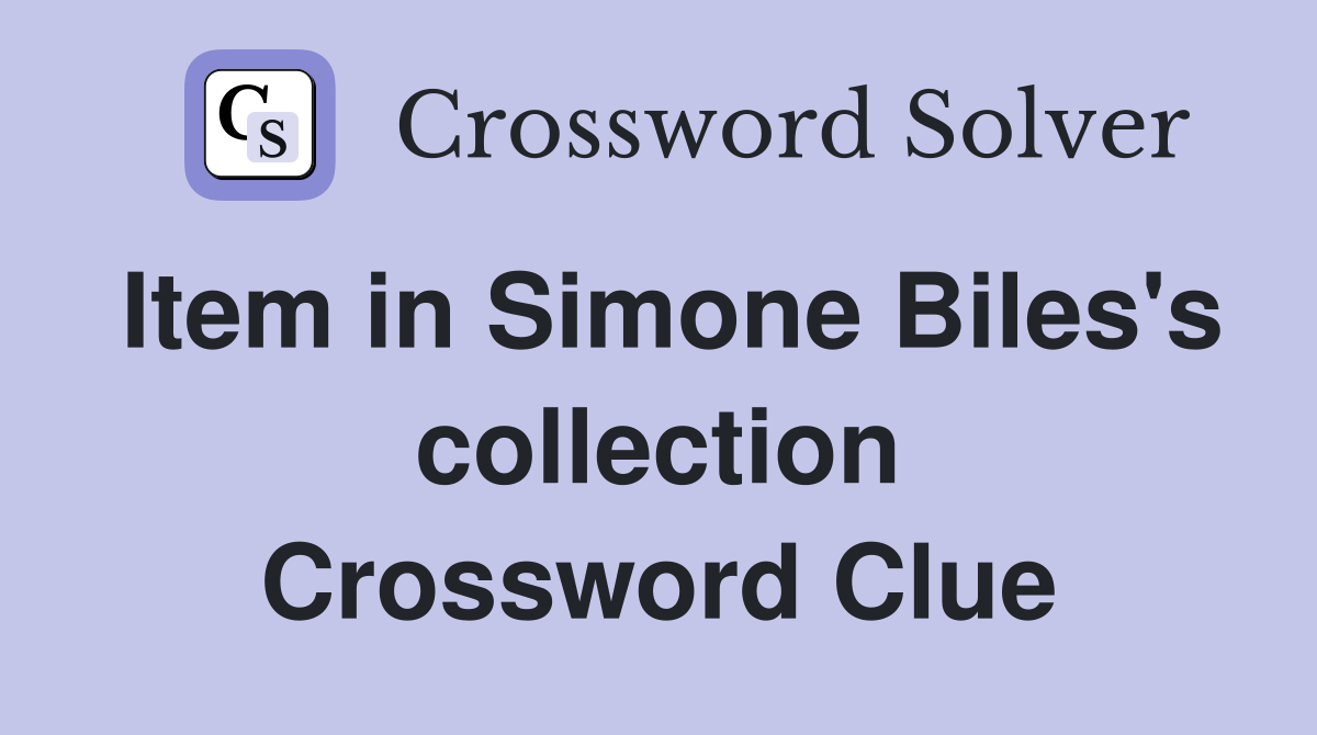 Item in Simone Biles's collection Crossword Clue