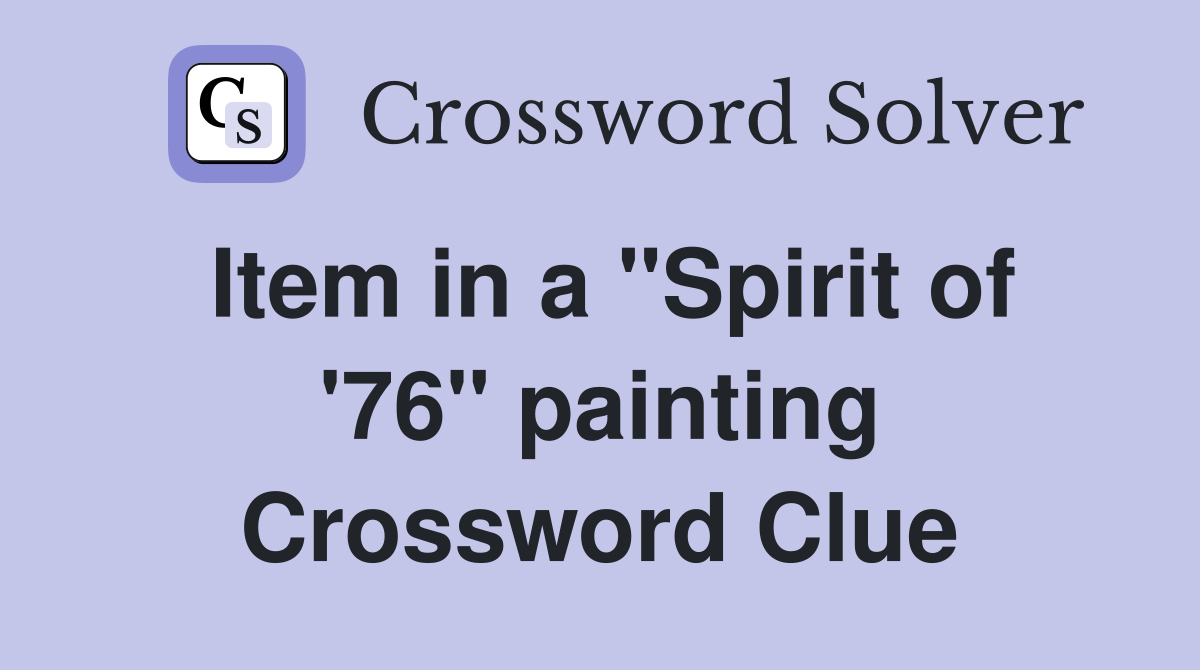 Item in a "Spirit of '76" painting Crossword Clue