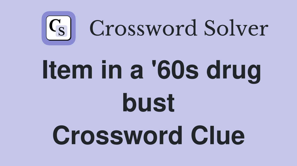 Item in a '60s drug bust Crossword Clue