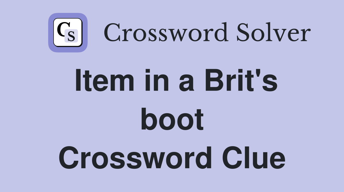 Item in a Brit's boot Crossword Clue