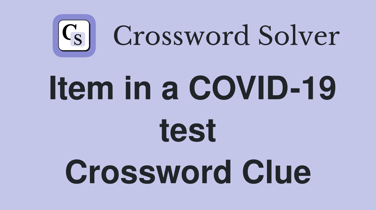 Item in a COVID-19 test Crossword Clue