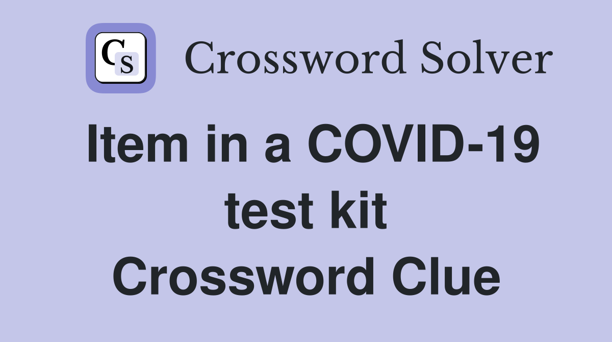 Item in a COVID-19 test kit Crossword Clue