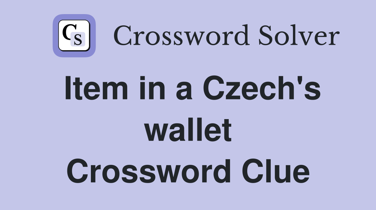Item in a Czech's wallet Crossword Clue