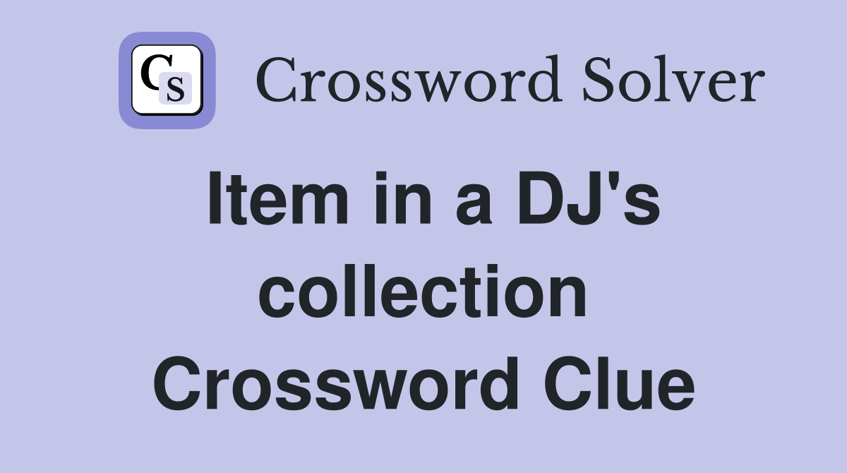 Item in a DJ's collection Crossword Clue