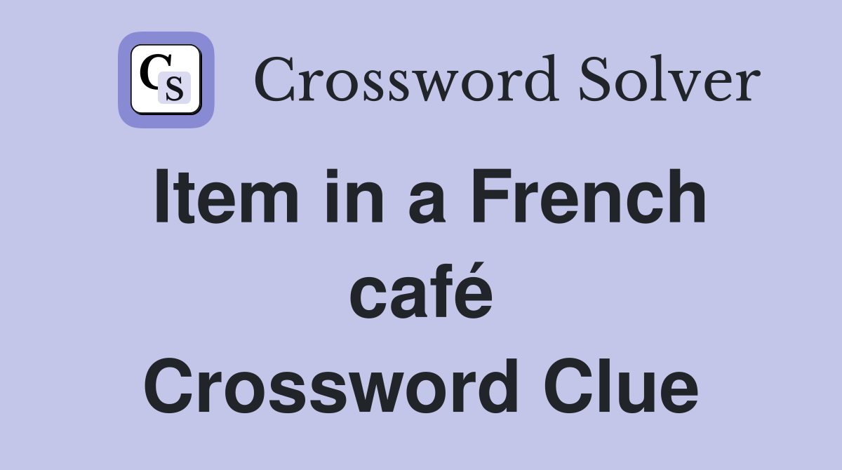 Item in a French café Crossword Clue