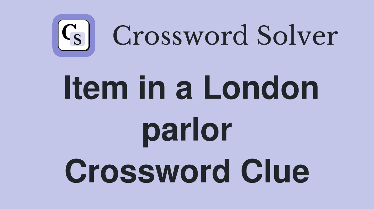 Item in a London parlor Crossword Clue