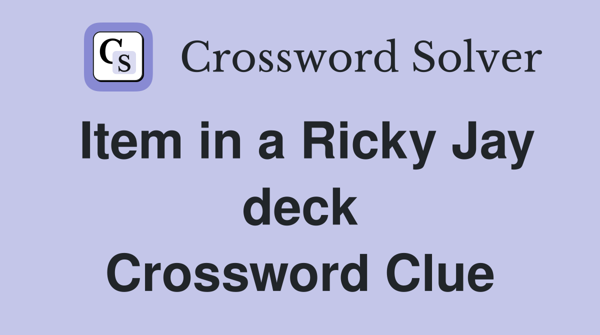 Item in a Ricky Jay deck Crossword Clue