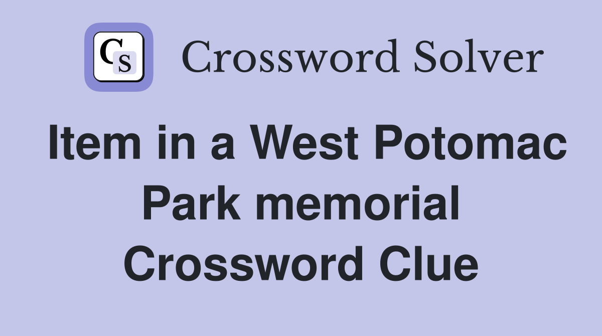 Item in a West Potomac Park memorial Crossword Clue