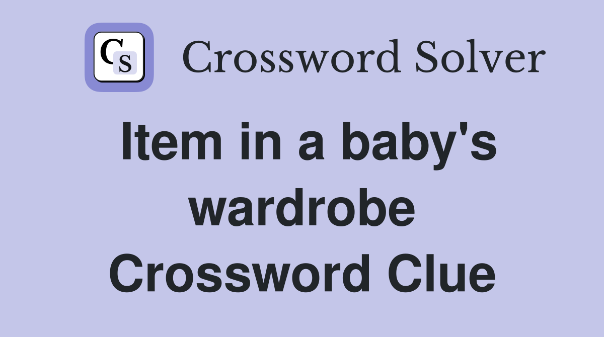 Item in a baby's wardrobe Crossword Clue