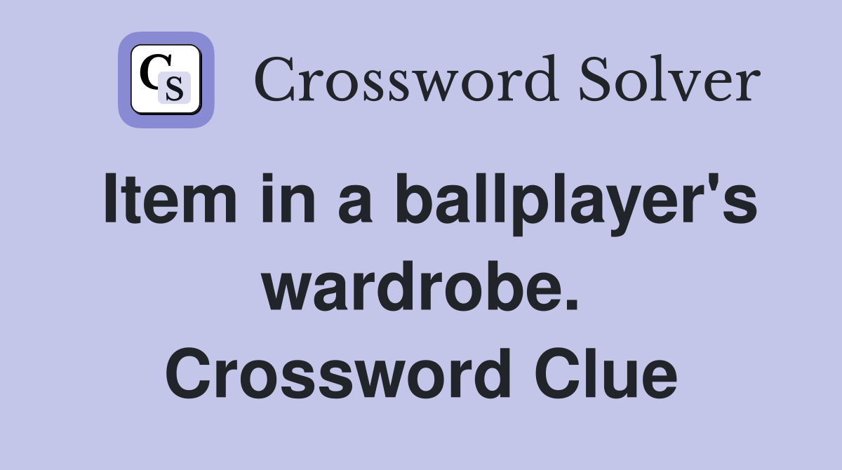 Item in a ballplayer's wardrobe. Crossword Clue