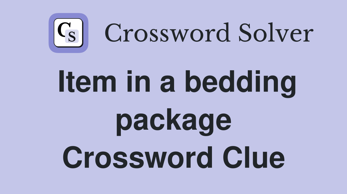 Item in a bedding package Crossword Clue