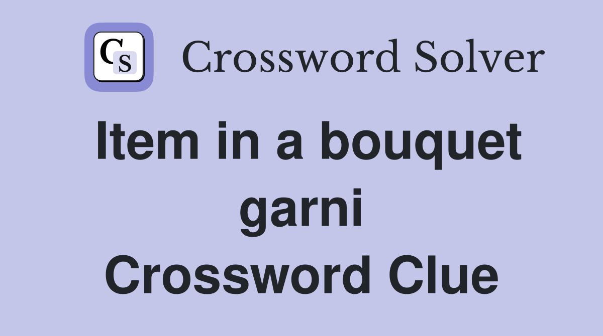 Item in a bouquet garni Crossword Clue