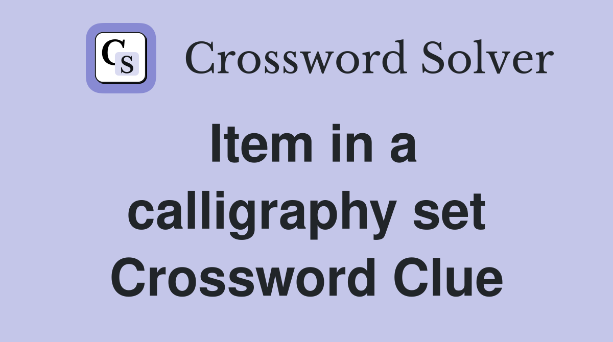 Item in a calligraphy set Crossword Clue