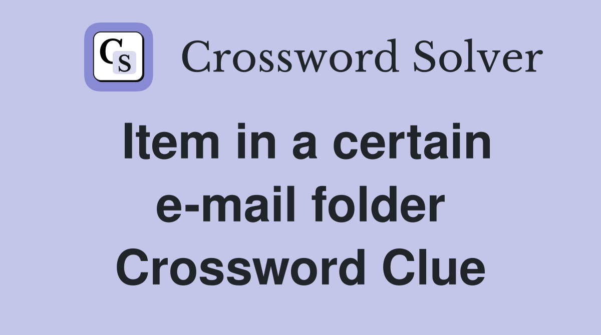 Item in a certain e-mail folder Crossword Clue