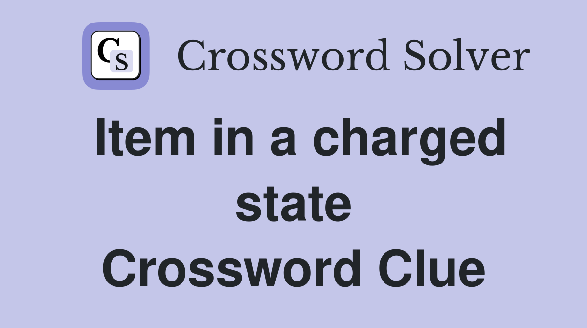 Item in a charged state Crossword Clue